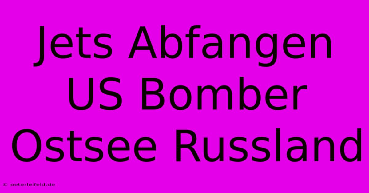 Jets Abfangen US Bomber Ostsee Russland