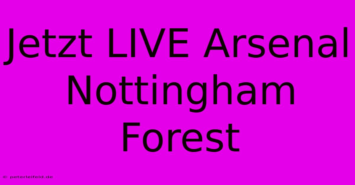 Jetzt LIVE Arsenal Nottingham Forest