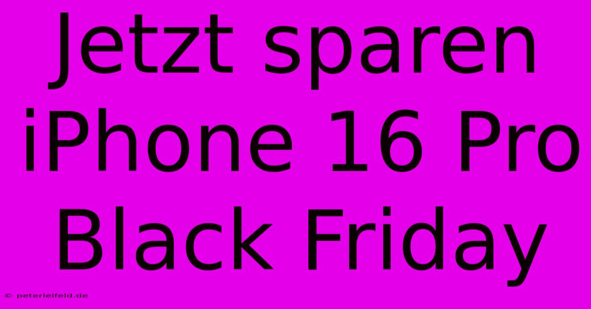 Jetzt Sparen IPhone 16 Pro Black Friday