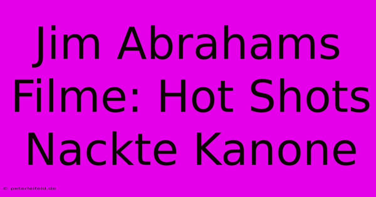 Jim Abrahams Filme: Hot Shots Nackte Kanone