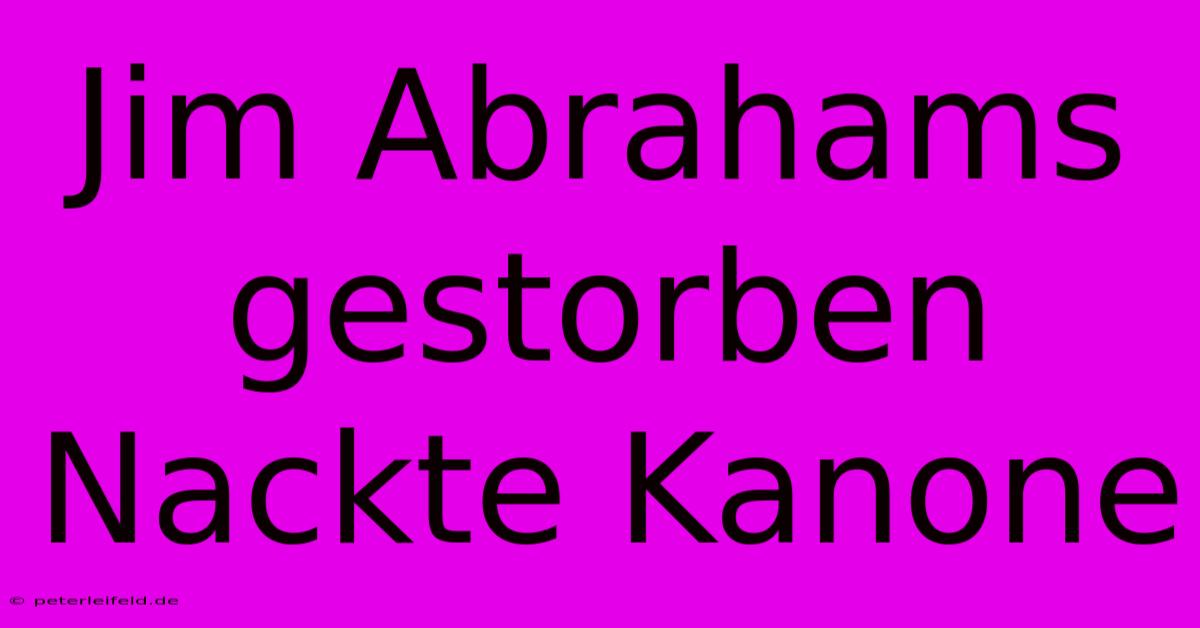 Jim Abrahams Gestorben Nackte Kanone