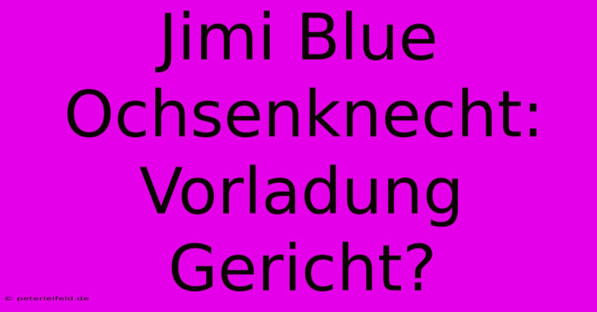 Jimi Blue Ochsenknecht: Vorladung Gericht?