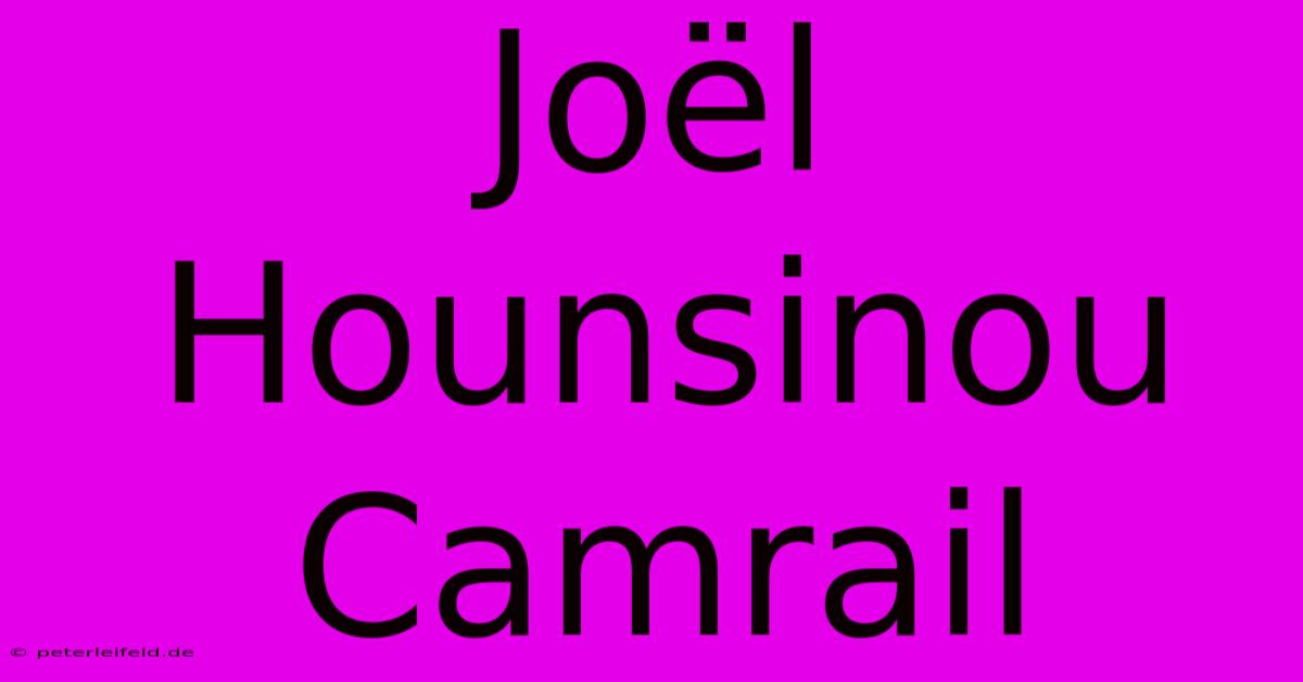 Joël Hounsinou Camrail