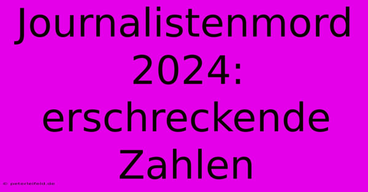 Journalistenmord 2024: Erschreckende Zahlen