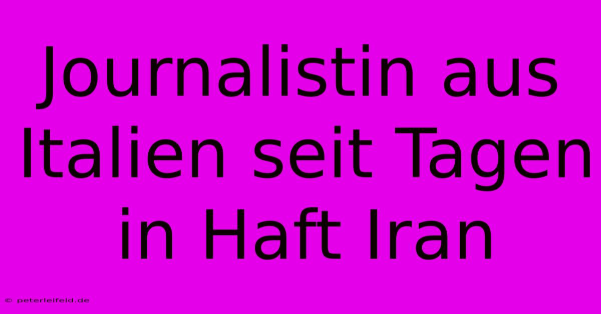 Journalistin Aus Italien Seit Tagen In Haft Iran