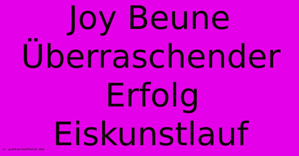 Joy Beune Überraschender Erfolg Eiskunstlauf