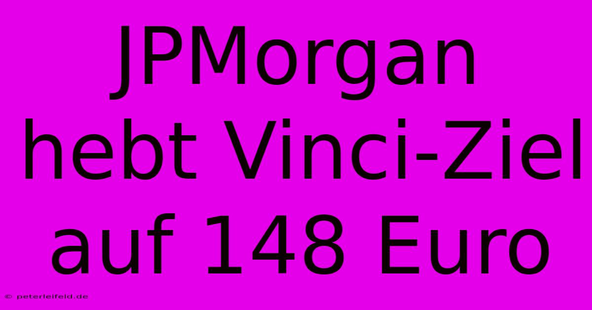 JPMorgan Hebt Vinci-Ziel Auf 148 Euro