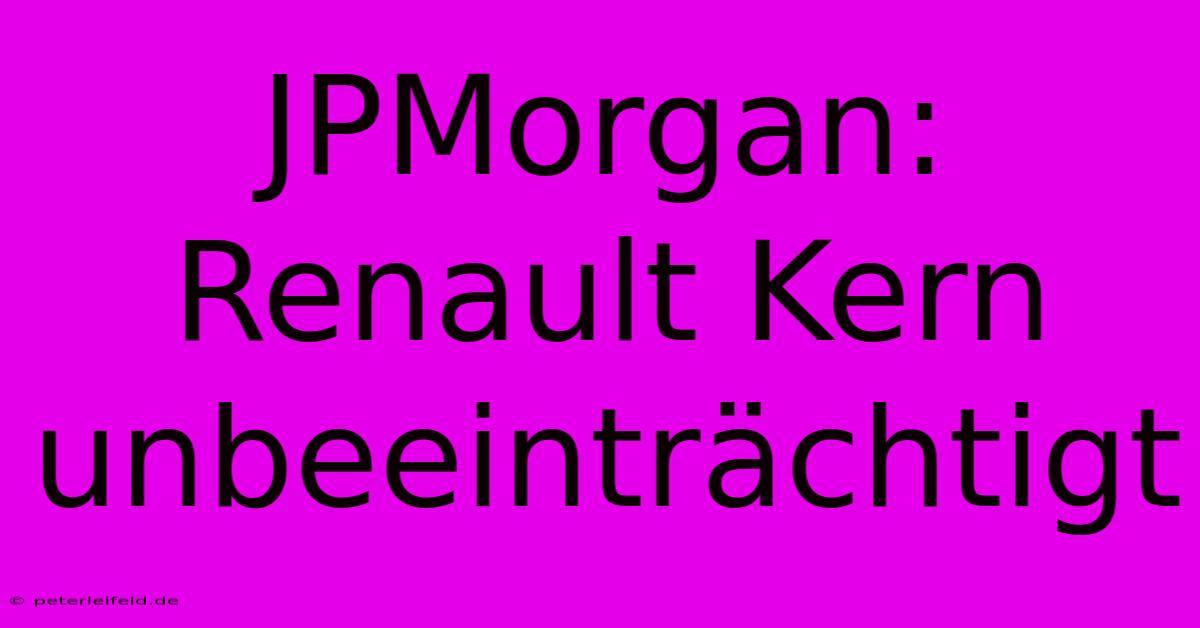 JPMorgan: Renault Kern Unbeeinträchtigt