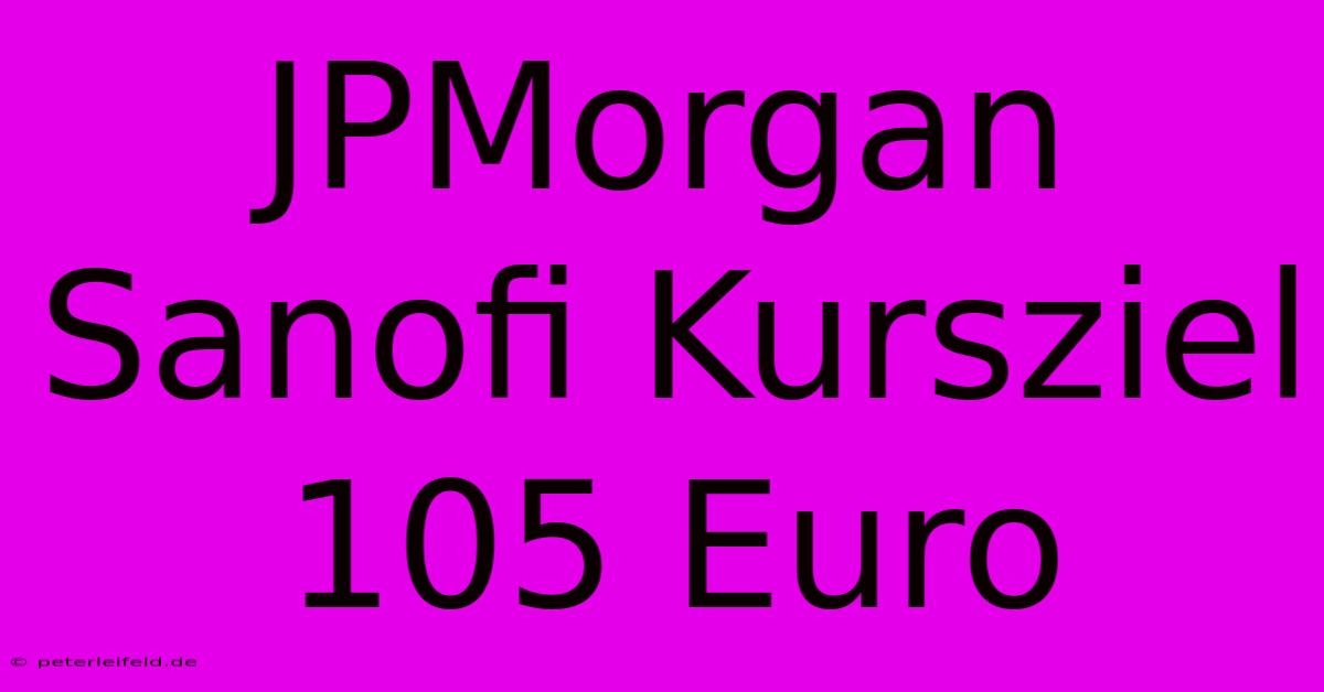 JPMorgan Sanofi Kursziel 105 Euro