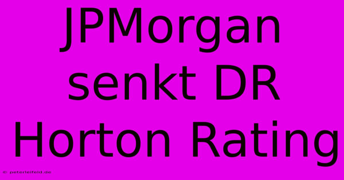 JPMorgan Senkt DR Horton Rating