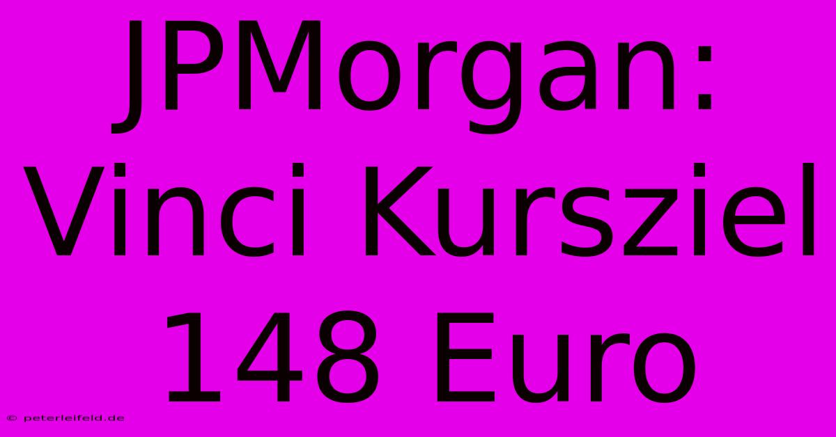 JPMorgan: Vinci Kursziel 148 Euro