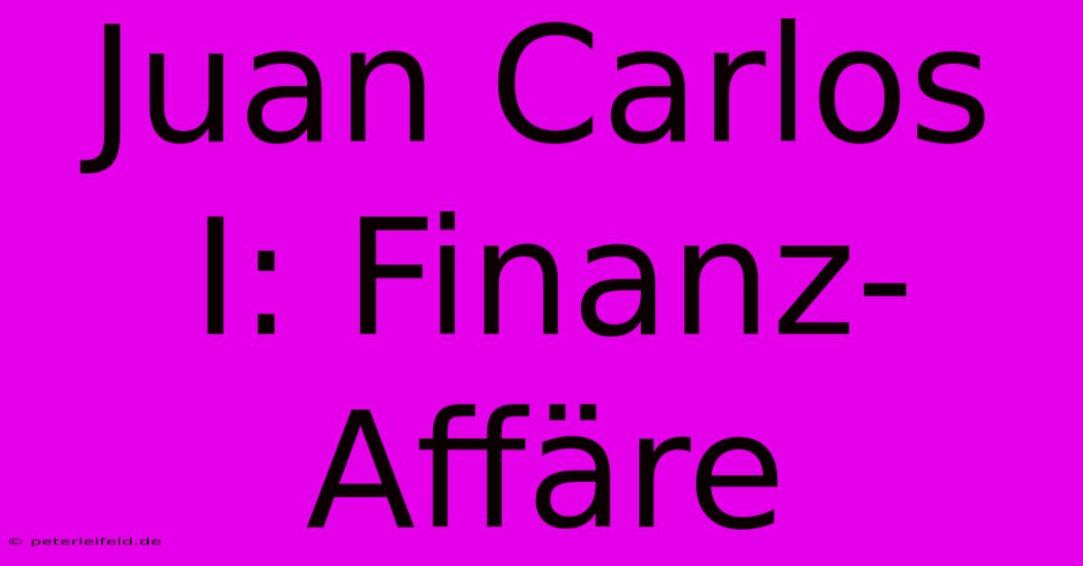 Juan Carlos I: Finanz-Affäre