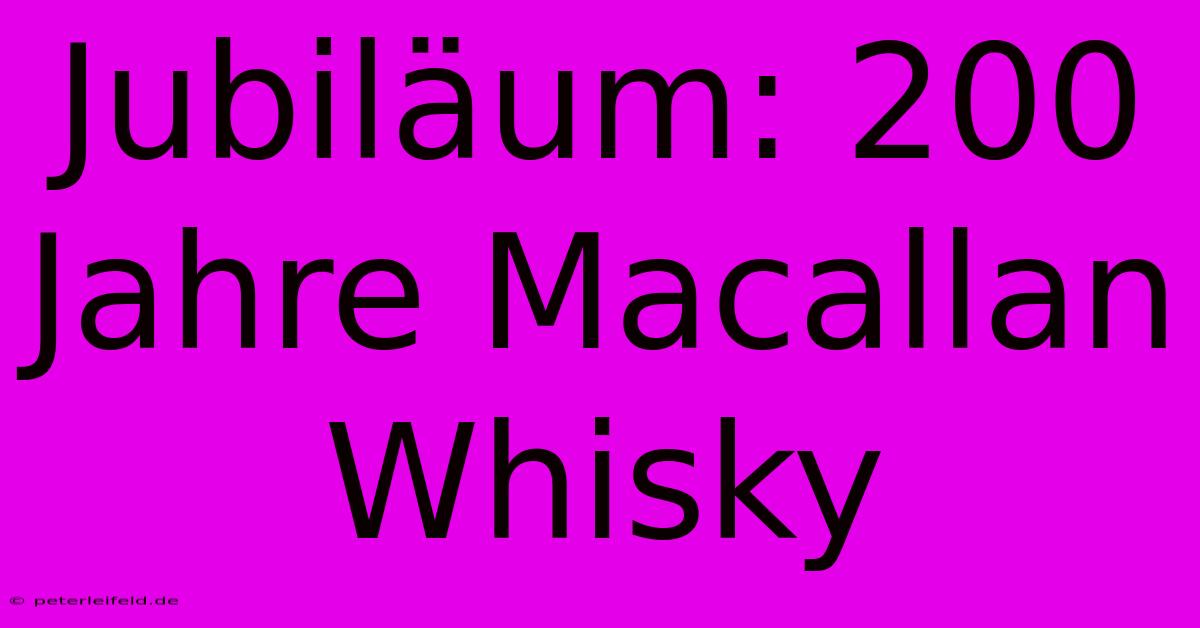 Jubiläum: 200 Jahre Macallan Whisky