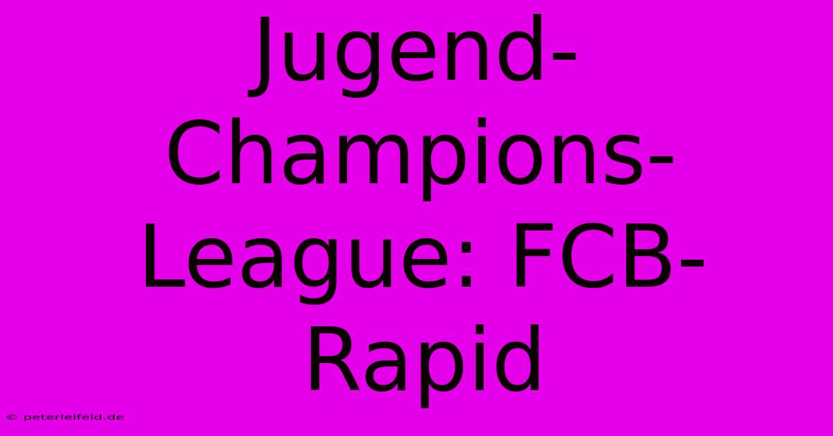 Jugend-Champions-League: FCB-Rapid