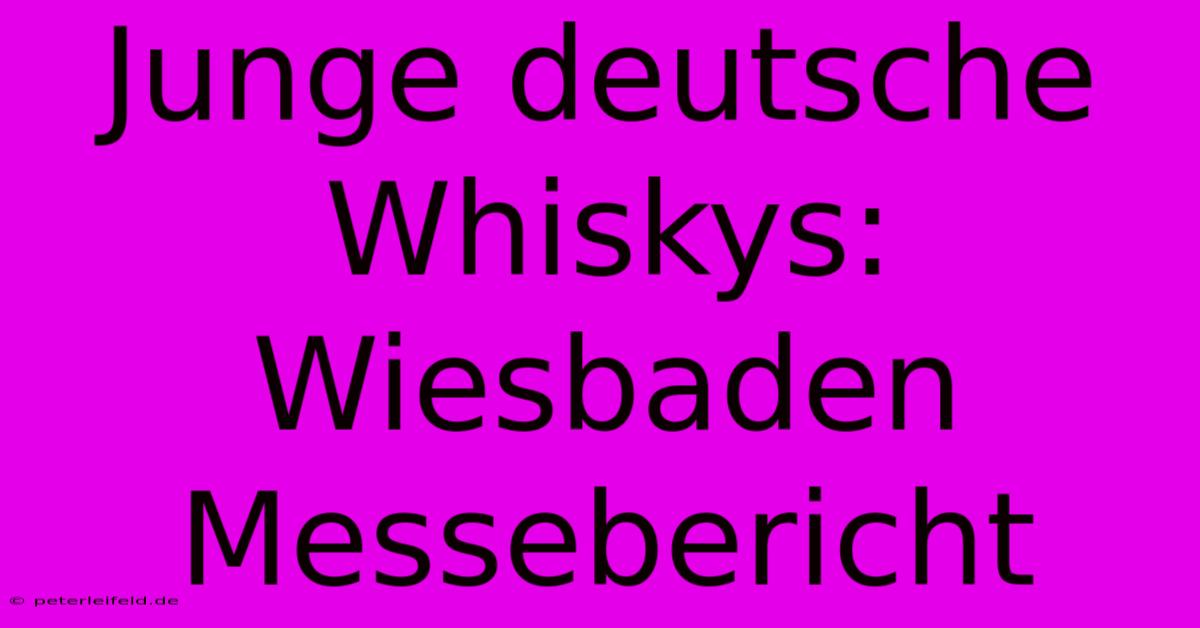 Junge Deutsche Whiskys:  Wiesbaden Messebericht