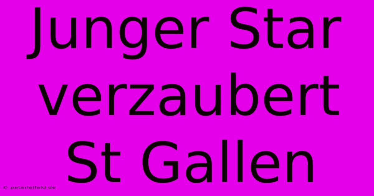 Junger Star Verzaubert St Gallen