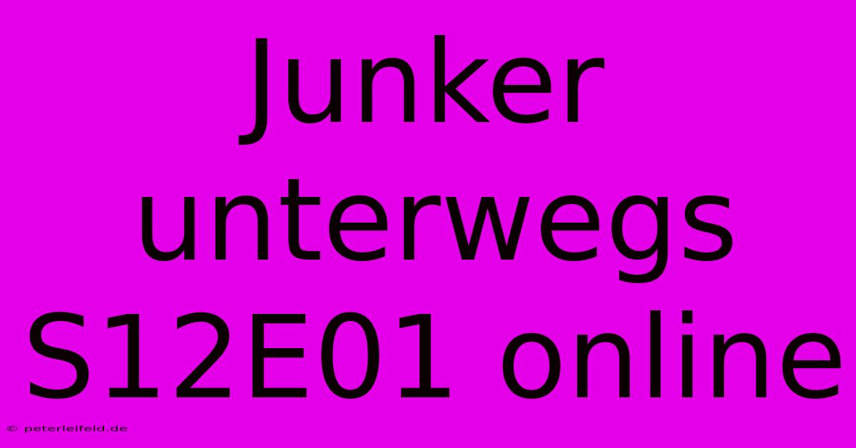 Junker Unterwegs S12E01 Online