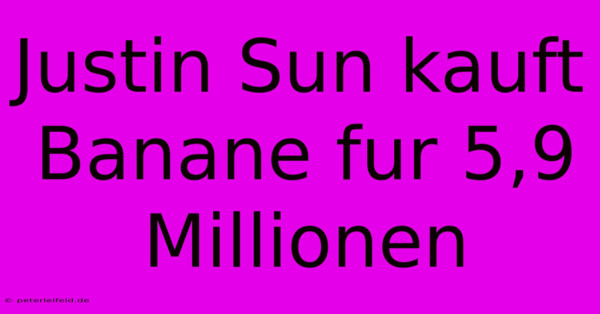 Justin Sun Kauft Banane Fur 5,9 Millionen