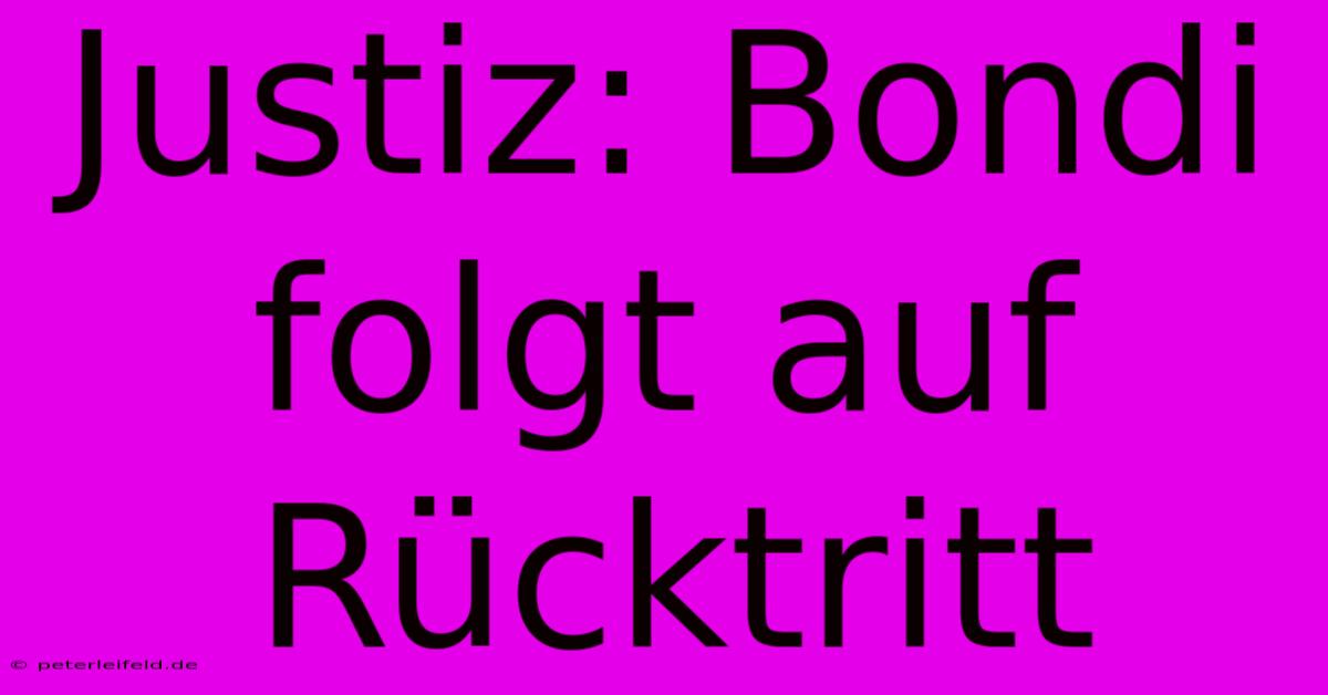 Justiz: Bondi Folgt Auf Rücktritt