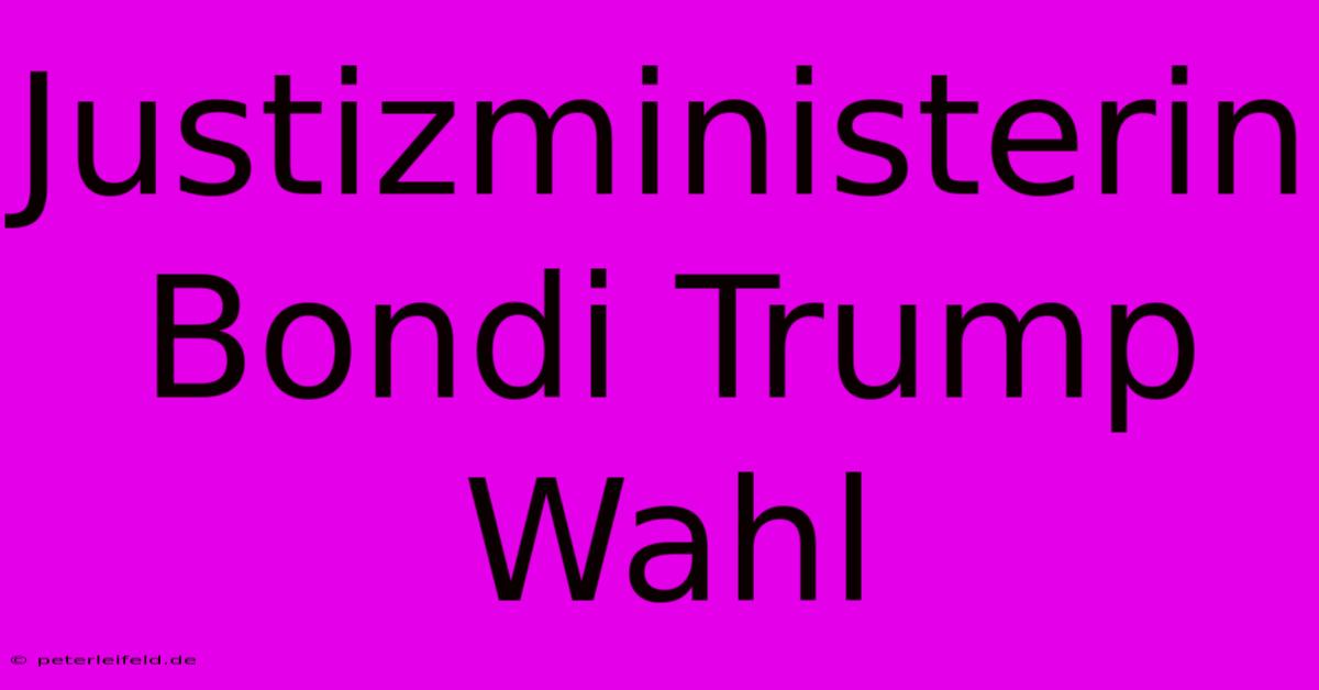 Justizministerin Bondi Trump Wahl