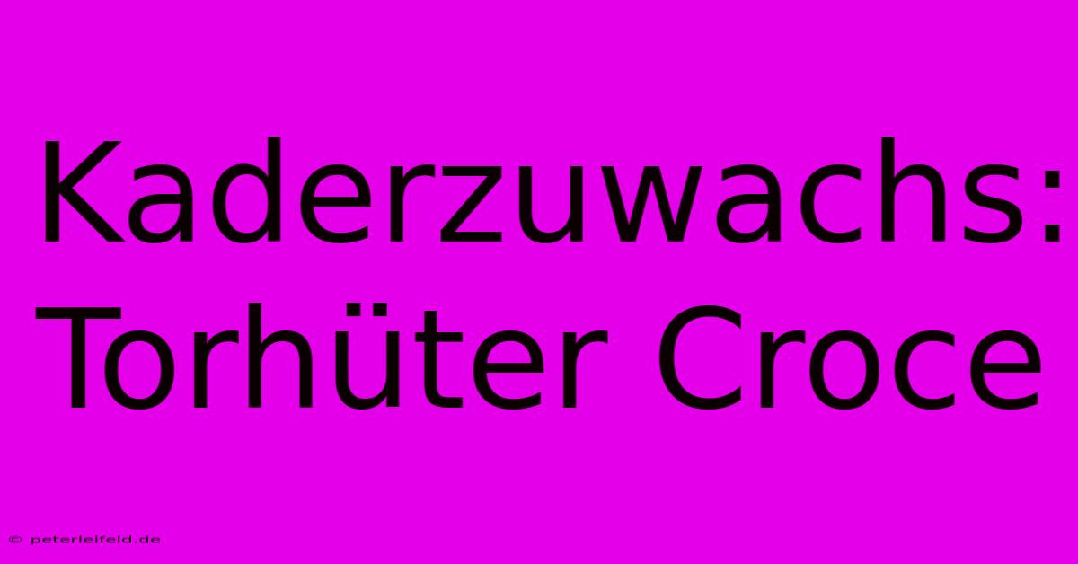 Kaderzuwachs: Torhüter Croce