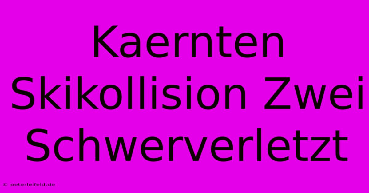 Kaernten Skikollision Zwei Schwerverletzt