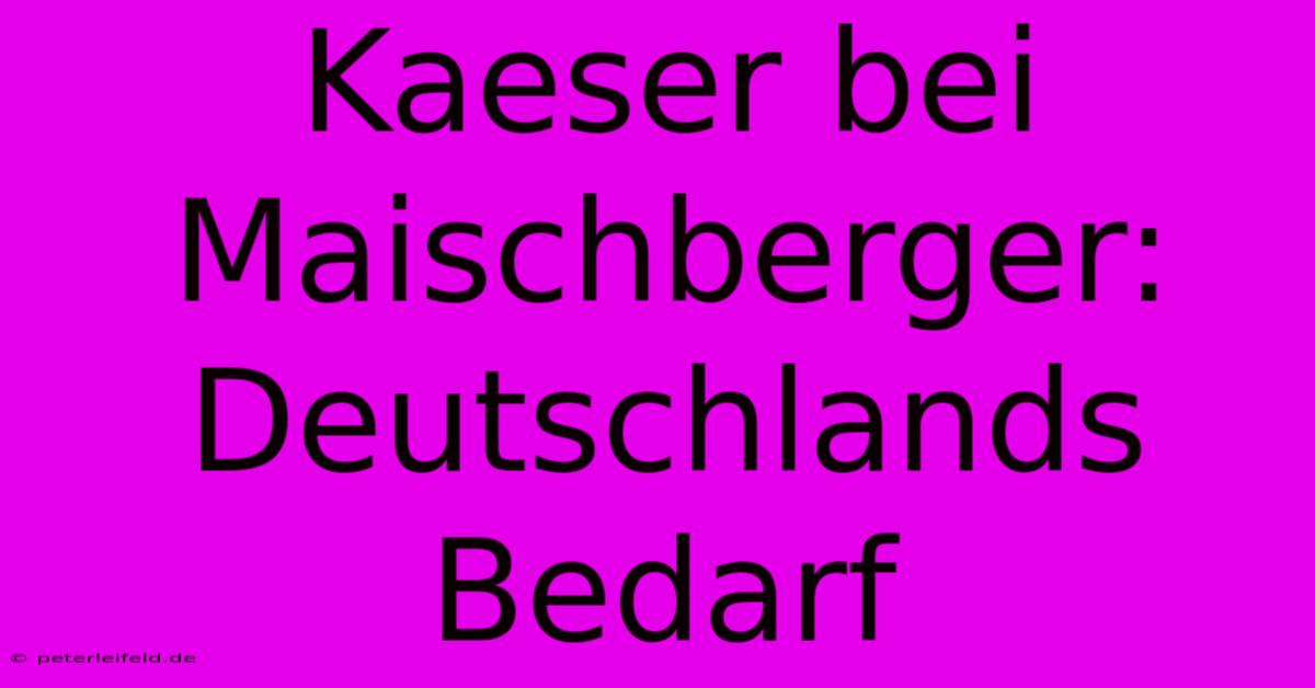 Kaeser Bei Maischberger: Deutschlands Bedarf