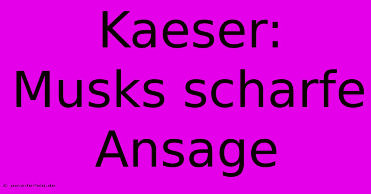 Kaeser: Musks Scharfe Ansage