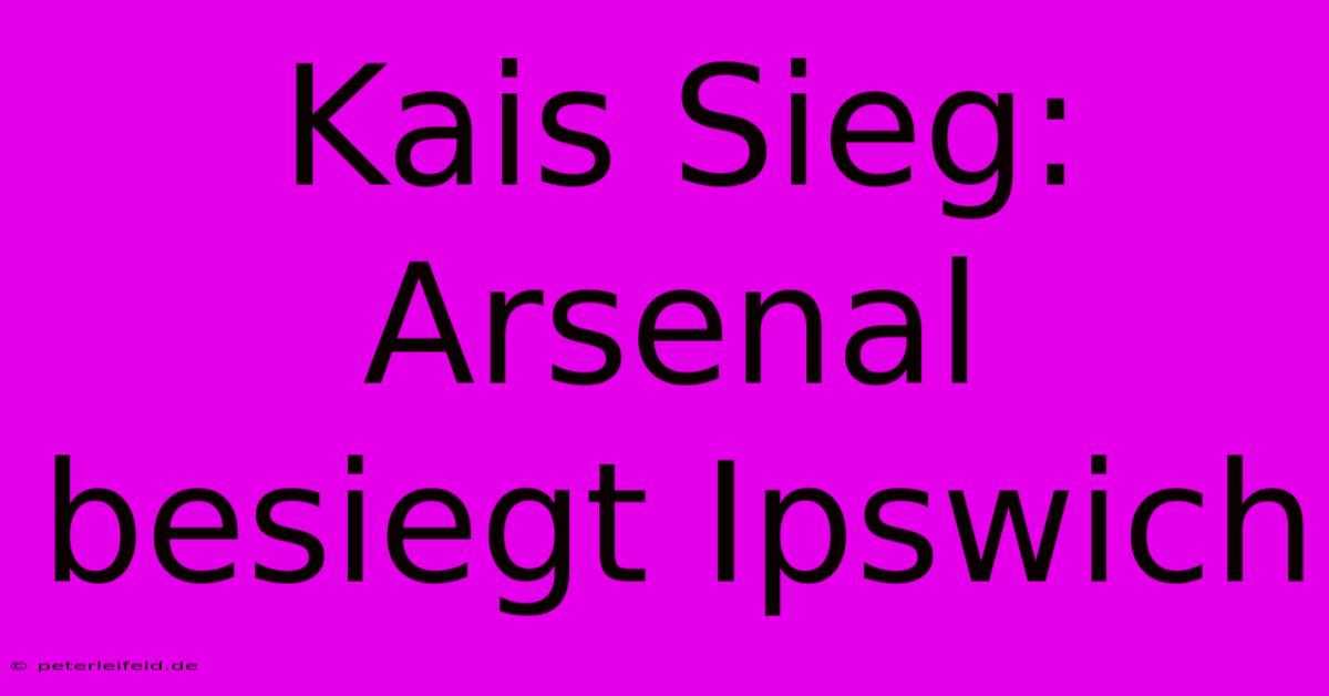 Kais Sieg: Arsenal Besiegt Ipswich