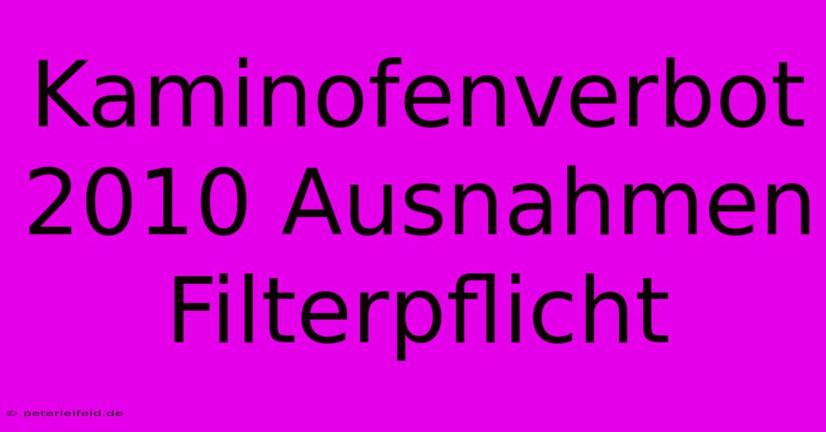 Kaminofenverbot 2010 Ausnahmen Filterpflicht