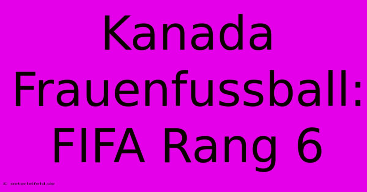 Kanada Frauenfussball: FIFA Rang 6