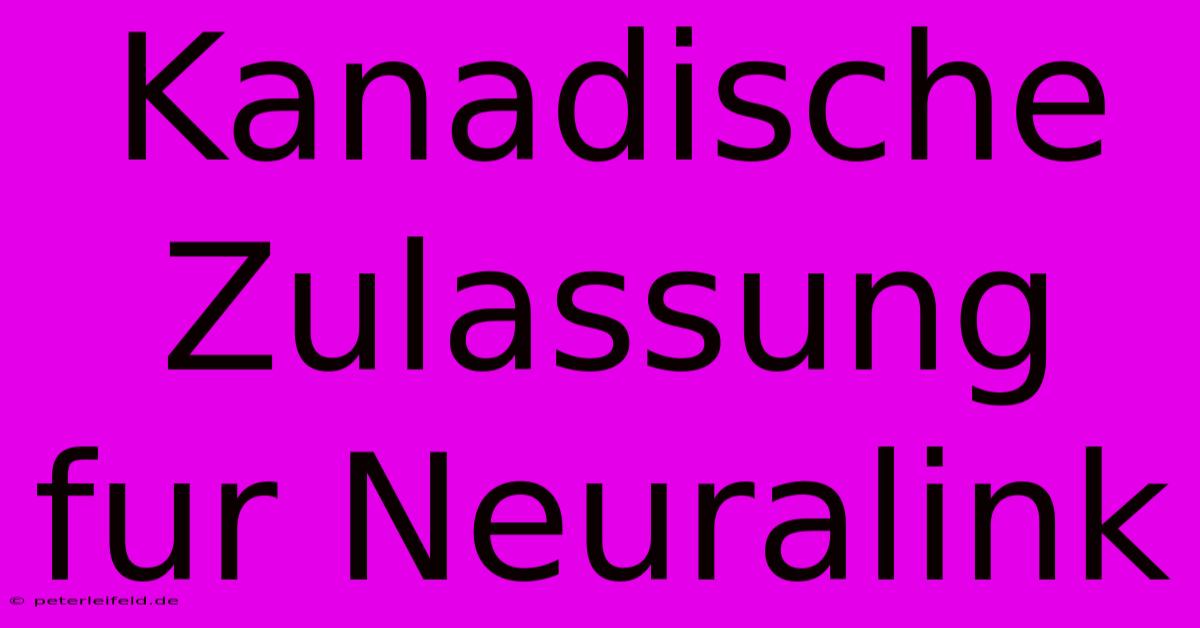 Kanadische Zulassung Fur Neuralink