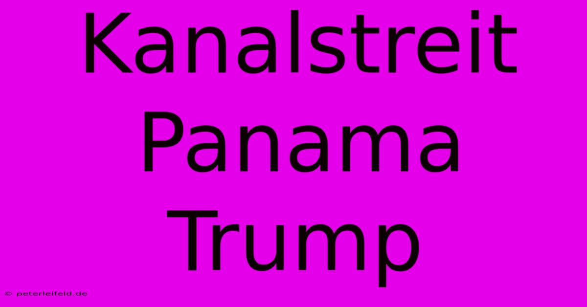 Kanalstreit Panama Trump