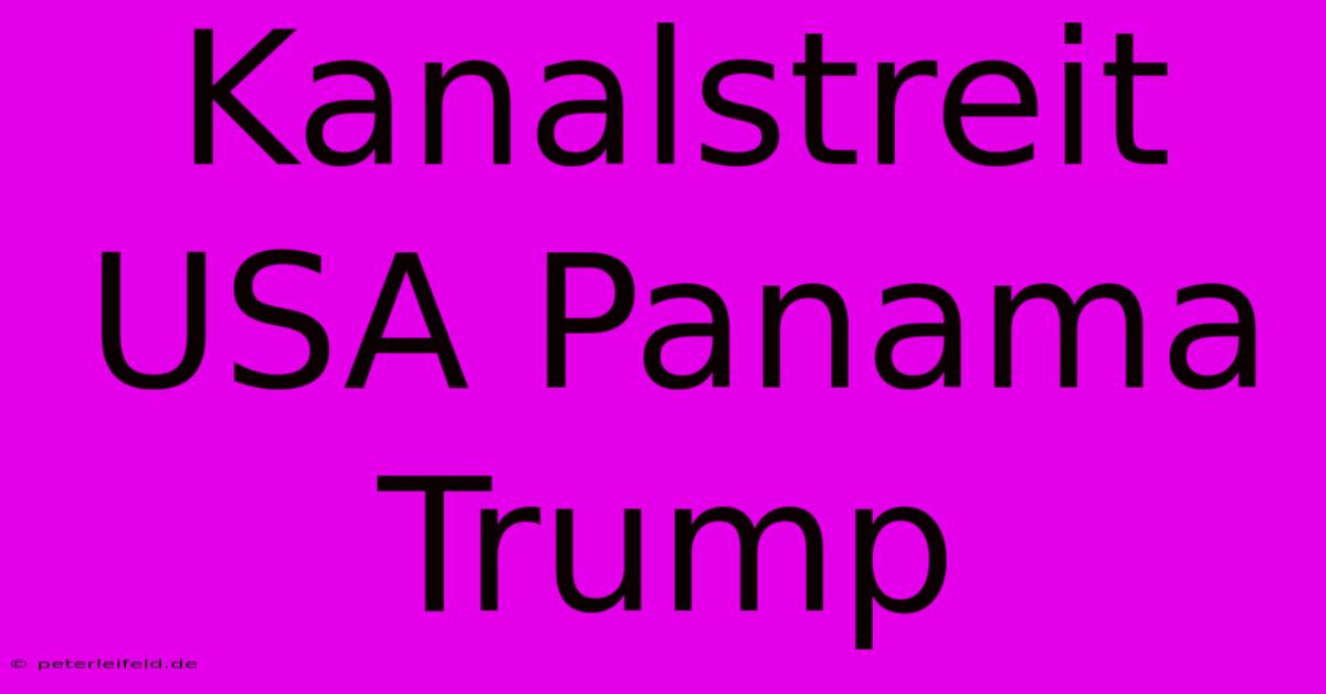 Kanalstreit USA Panama Trump