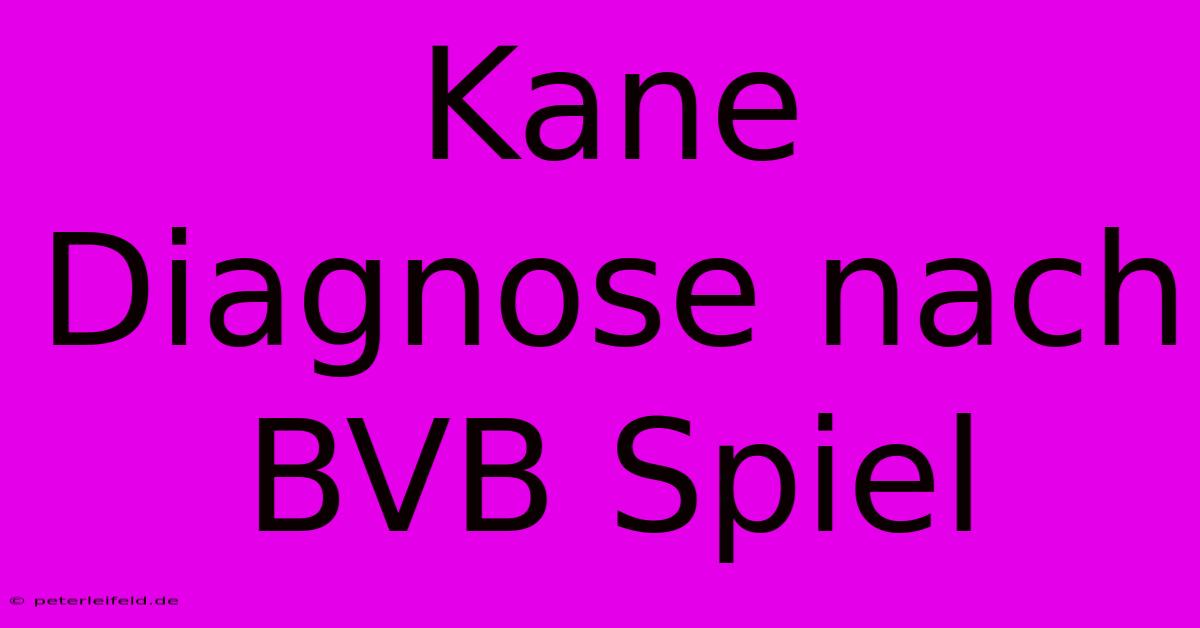 Kane Diagnose Nach BVB Spiel