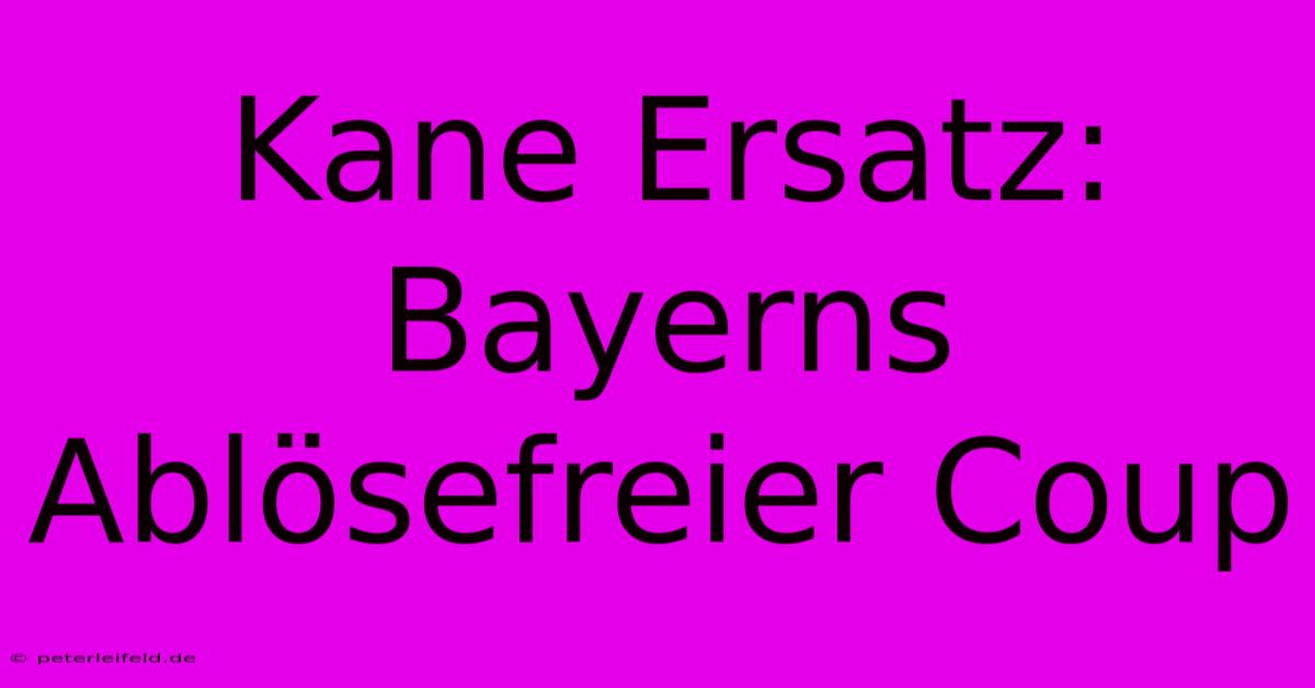 Kane Ersatz: Bayerns Ablösefreier Coup