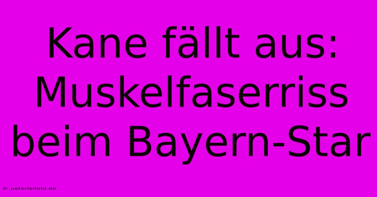 Kane Fällt Aus: Muskelfaserriss Beim Bayern-Star