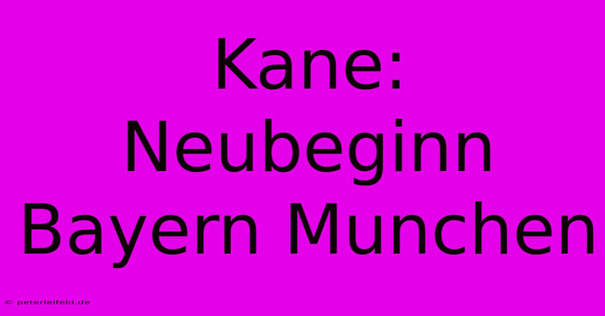 Kane: Neubeginn Bayern Munchen