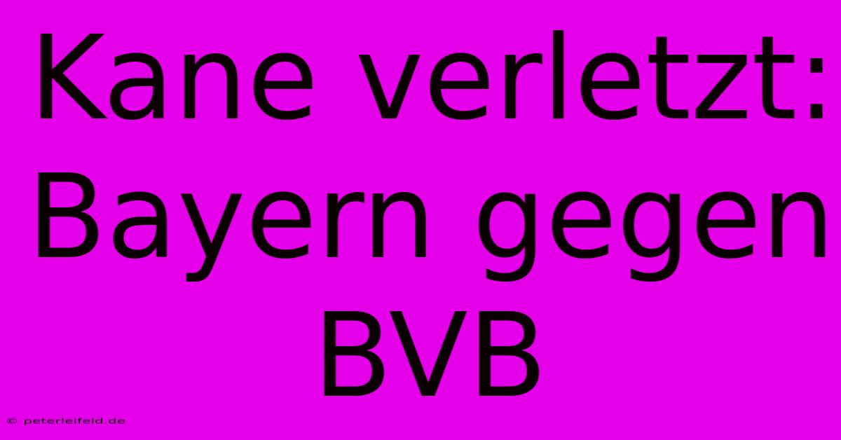Kane Verletzt: Bayern Gegen BVB