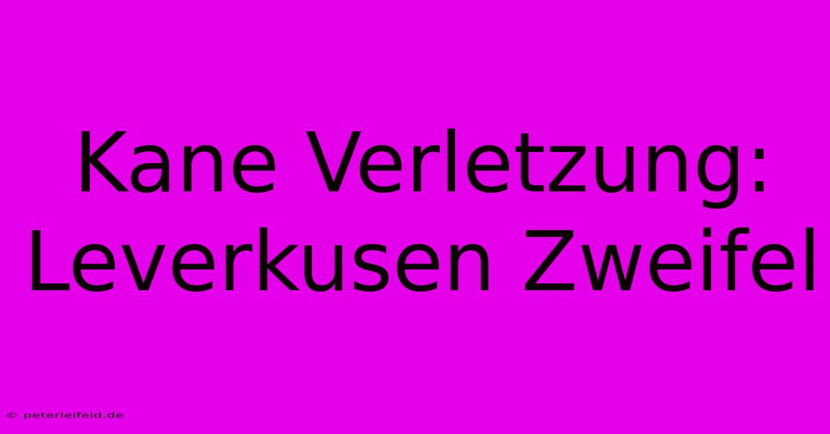 Kane Verletzung: Leverkusen Zweifel