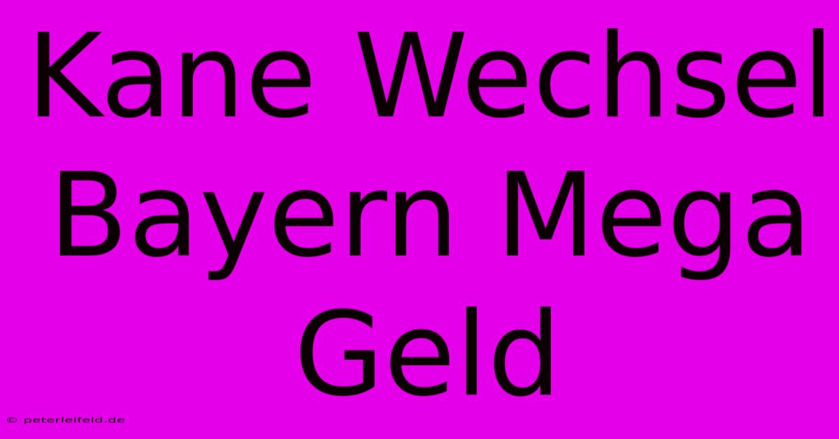 Kane Wechsel Bayern Mega Geld