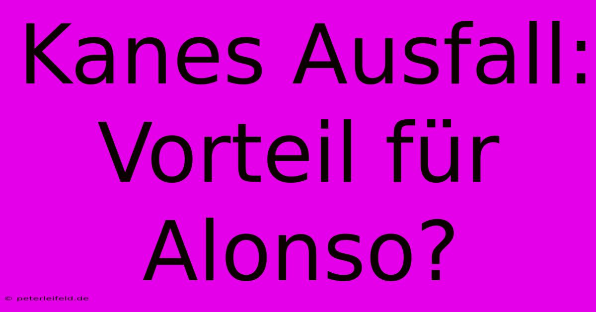 Kanes Ausfall: Vorteil Für Alonso?