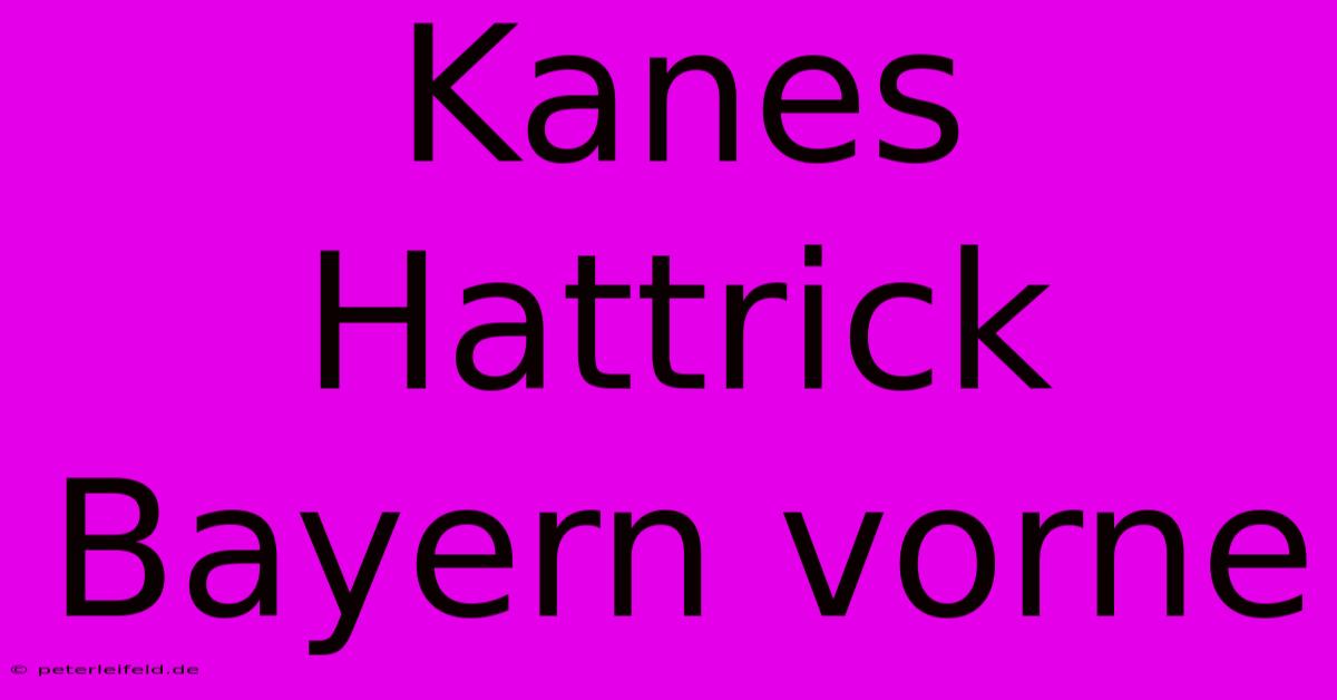 Kanes Hattrick Bayern Vorne