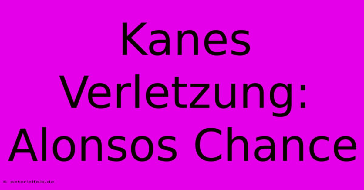 Kanes Verletzung: Alonsos Chance