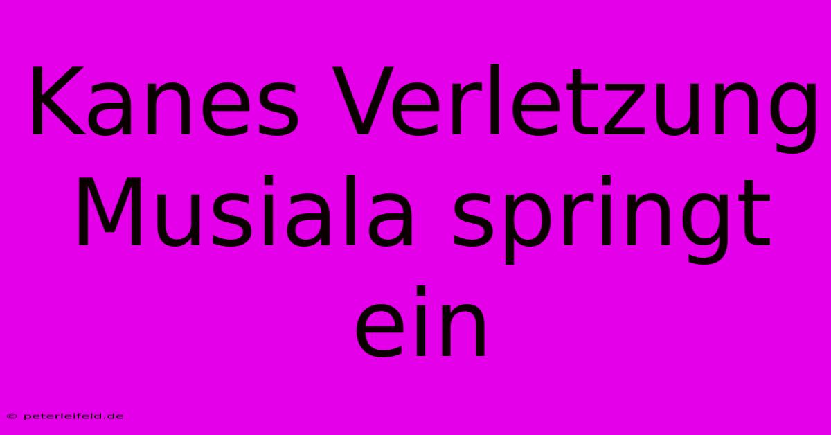 Kanes Verletzung Musiala Springt Ein