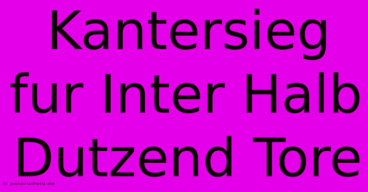 Kantersieg Fur Inter Halb Dutzend Tore