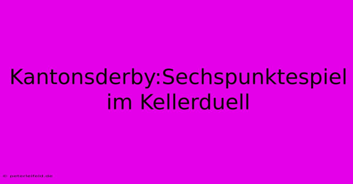 Kantonsderby:Sechspunktespiel Im Kellerduell