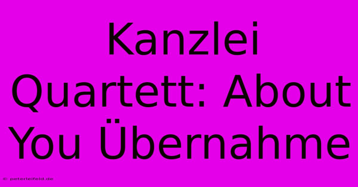 Kanzlei Quartett: About You Übernahme