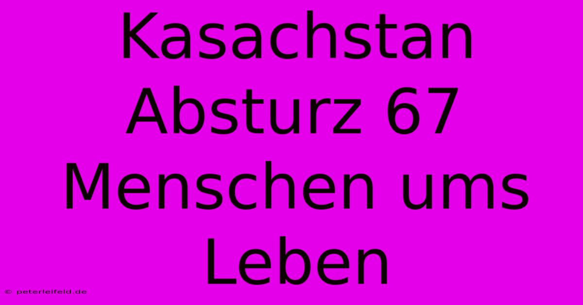 Kasachstan Absturz 67 Menschen Ums Leben