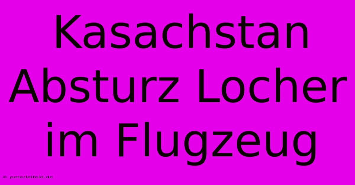 Kasachstan Absturz Locher Im Flugzeug